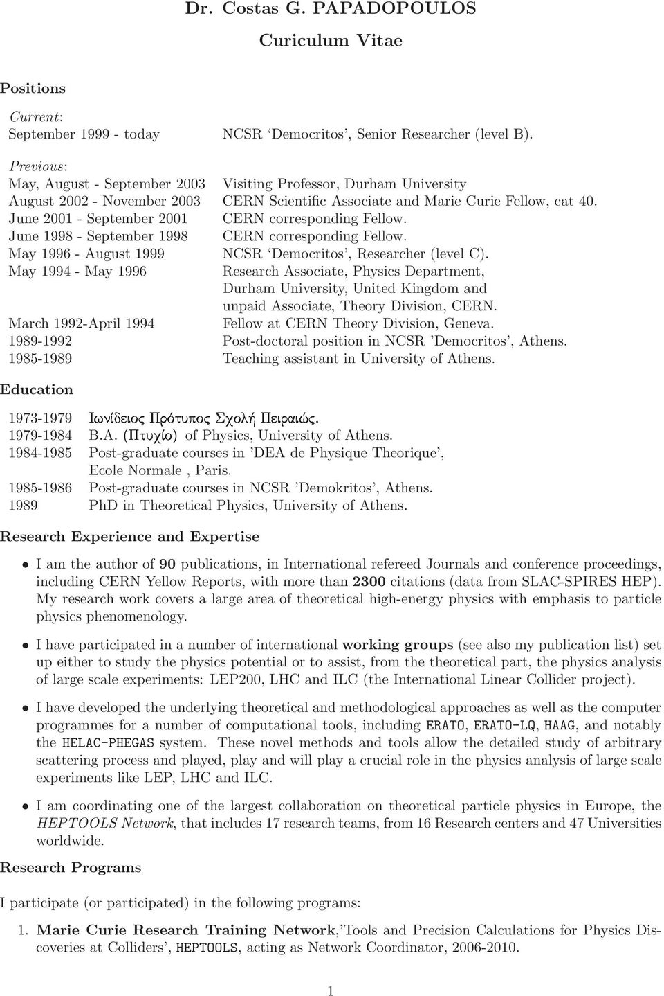 June 2001 - September 2001 CERN corresponding Fellow. June 1998 - September 1998 CERN corresponding Fellow. May 1996 - August 1999 NCSR Democritos, Researcher (level C).