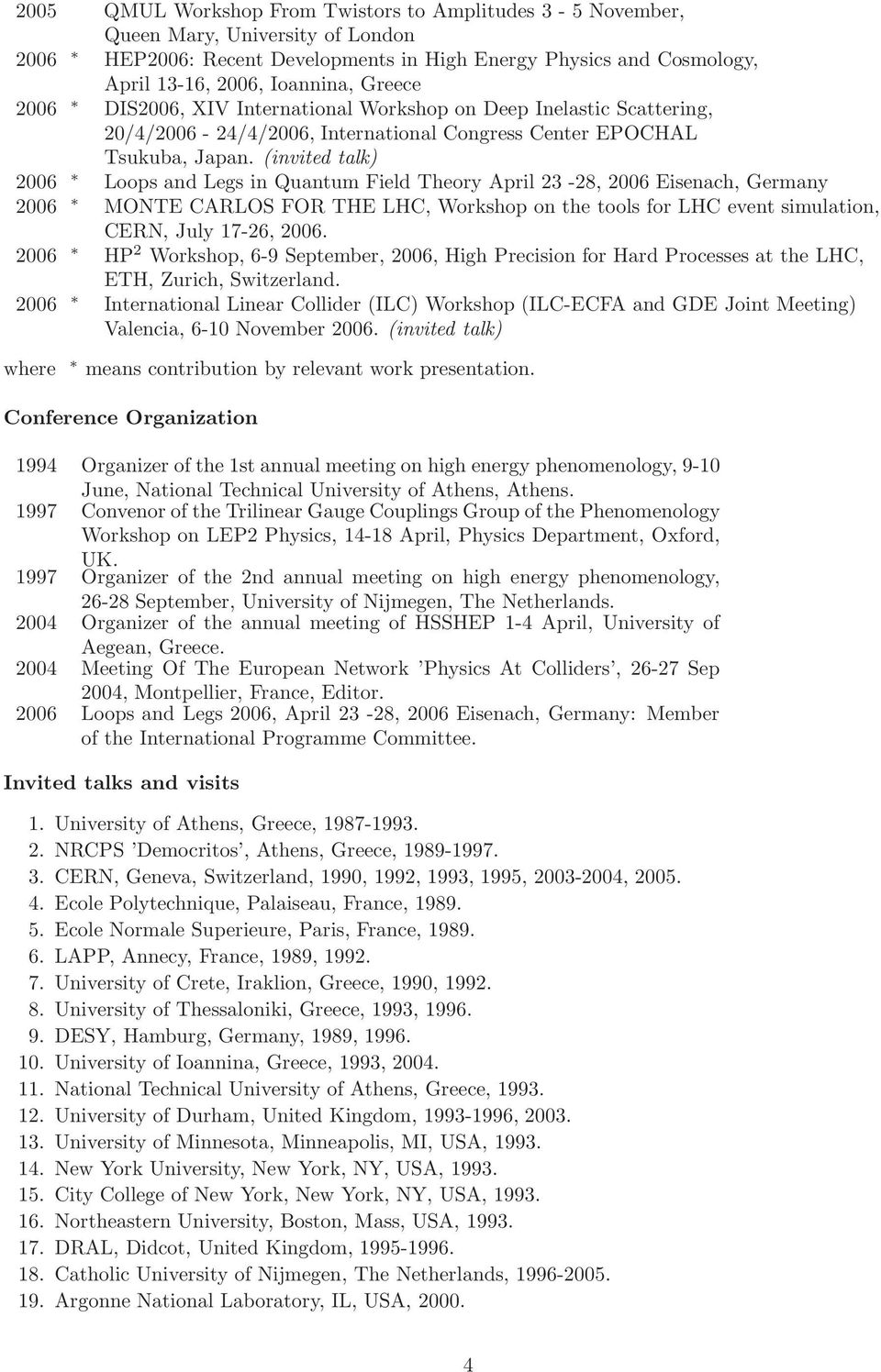 (invited talk) 2006 Loops and Legs in Quantum Field Theory April 23-28, 2006 Eisenach, Germany 2006 MONTE CARLOS FOR THE LHC, Workshop on the tools for LHC event simulation, CERN, July 17-26, 2006.