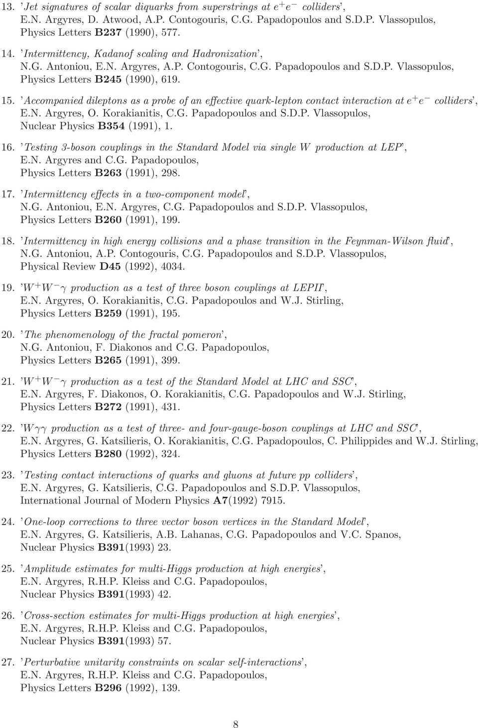 Accompanied dileptons as a probe of an effective quark-lepton contact interaction at e + e colliders, E.N. Argyres, O. Korakianitis, C.G. Papadopoulos and S.D.P. Vlassopulos, Nuclear Physics B354 (1991), 1.