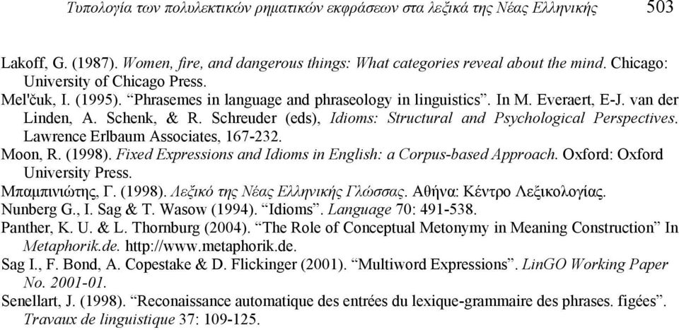 Schreuder (eds), Idioms: Structural and Psychological Perspectives. Lawrence Erlbaum Associates, 167-232. Moon, R. (1998). Fixed Expressions and Idioms in English: a Corpus-based Approach.