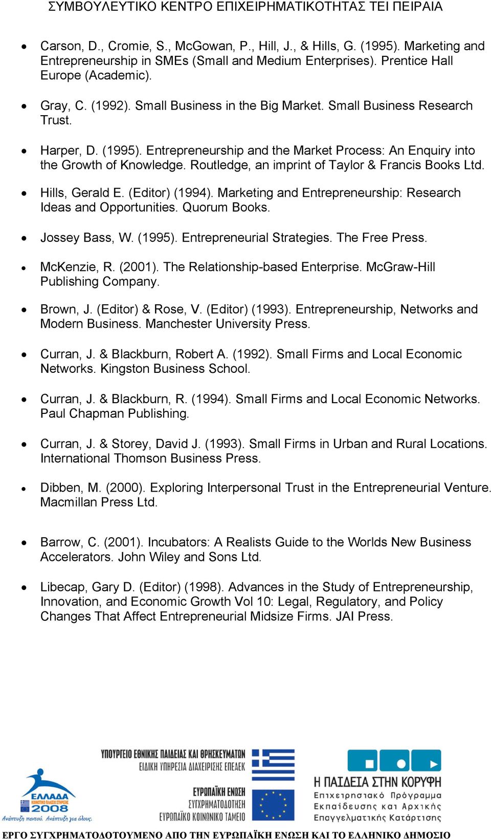 Routledge, an imprint of Taylor & Francis Books Ltd. Hills, Gerald E. (Editor) (1994). Marketing and Entrepreneurship: Research Ideas and Opportunities. Quorum Books. Jossey Bass, W. (1995).