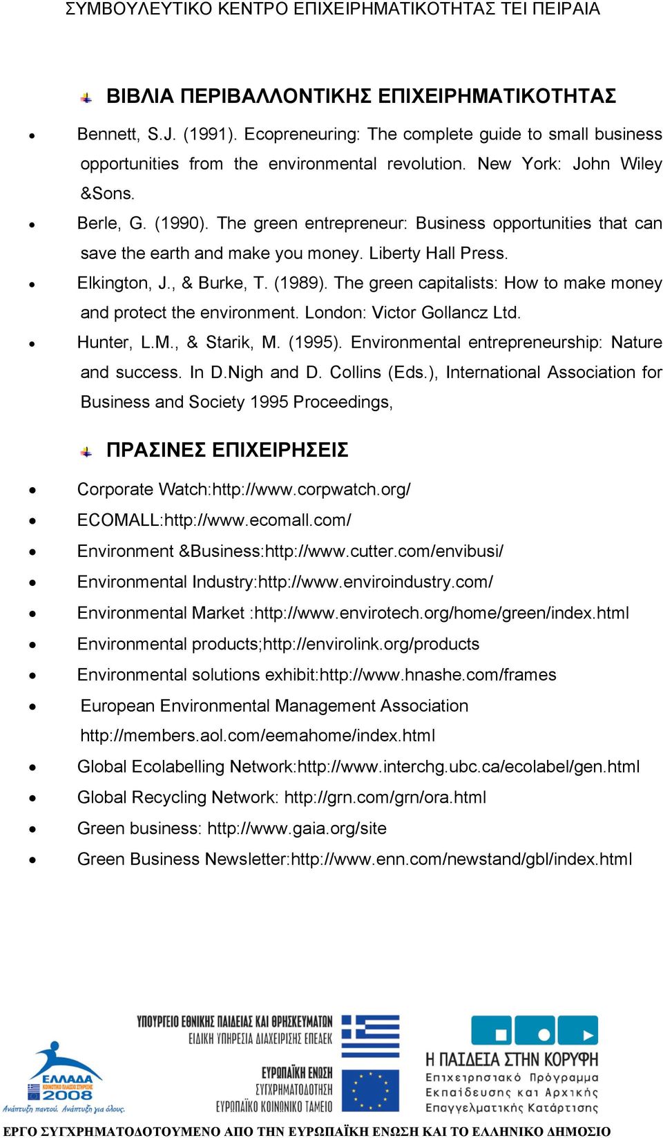 The green capitalists: How to make money and protect the environment. London: Victor Gollancz Ltd. Hunter, L.M., & Starik, M. (1995). Environmental entrepreneurship: Nature and success. In D.