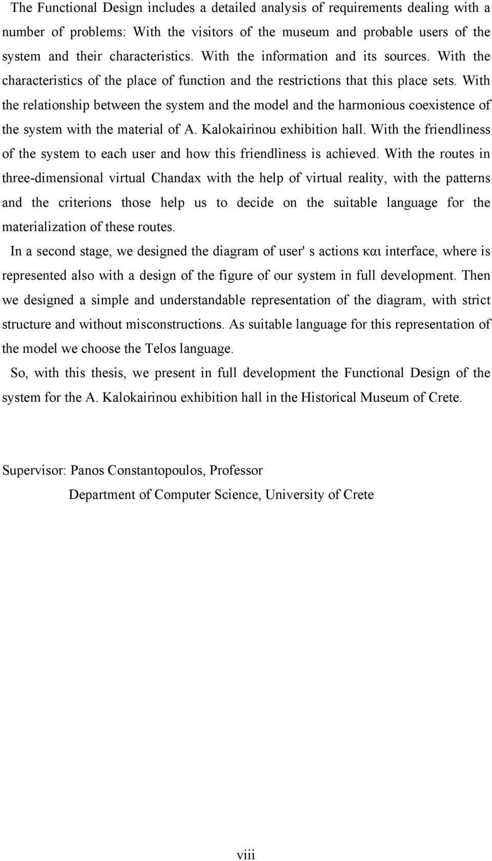 With the relationship between the system and the model and the harmonious coexistence of the system with the material of Α. Kalokairinou exhibition hall.