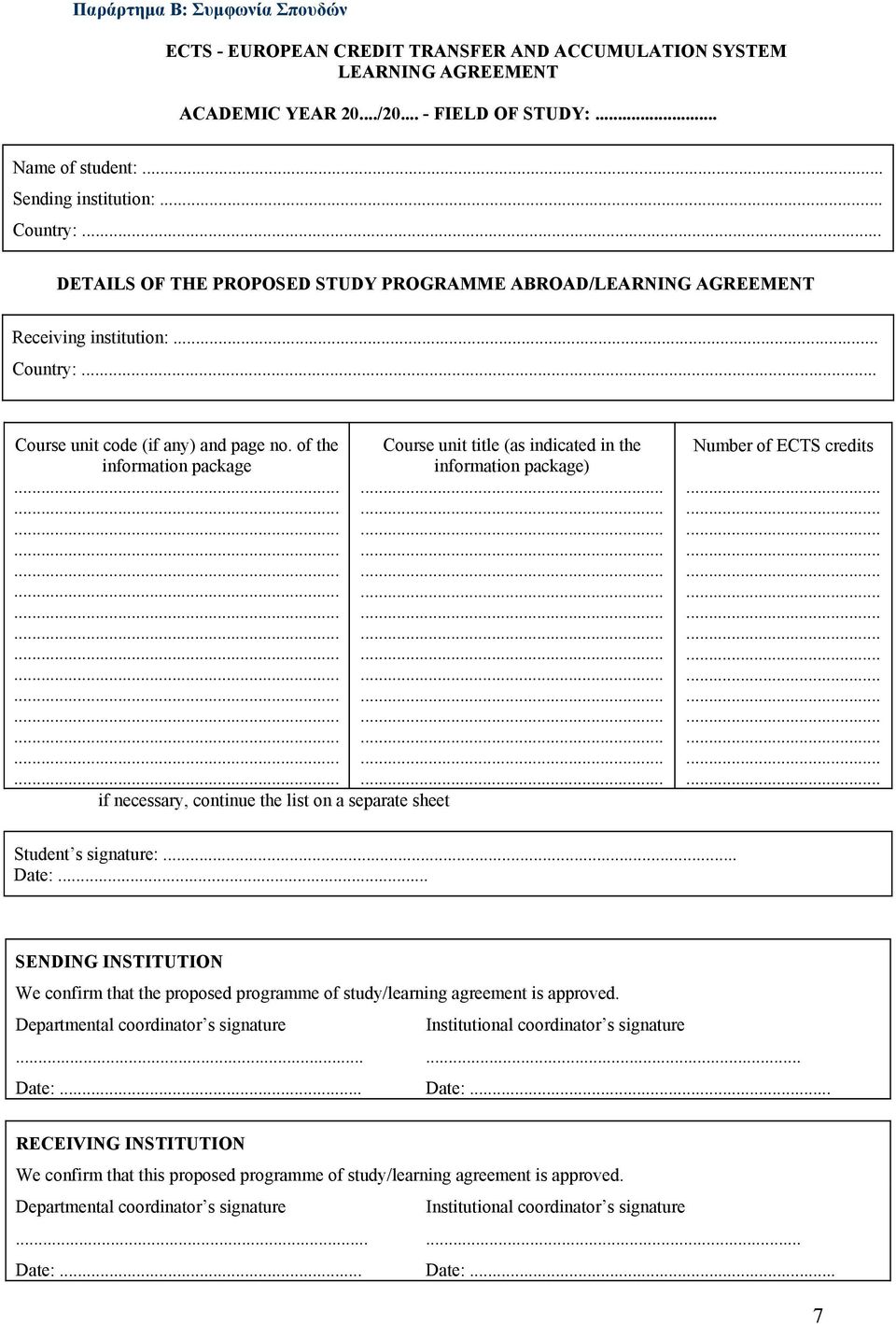 of the information package if necessary, continue the list on a separate sheet Course unit title (as indicated in the information package)............................................. Number of ECTS credits.