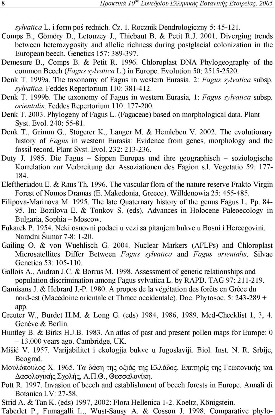 Chloroplast DNA Phylogeography of the common Beech (Fagus sylvatica L.) in Europe. Evolution 50: 2515-2520. Denk T. 1999a. The taxonomy of Fagus in western Eurasia. 2: Fagus sylvatica subsp.