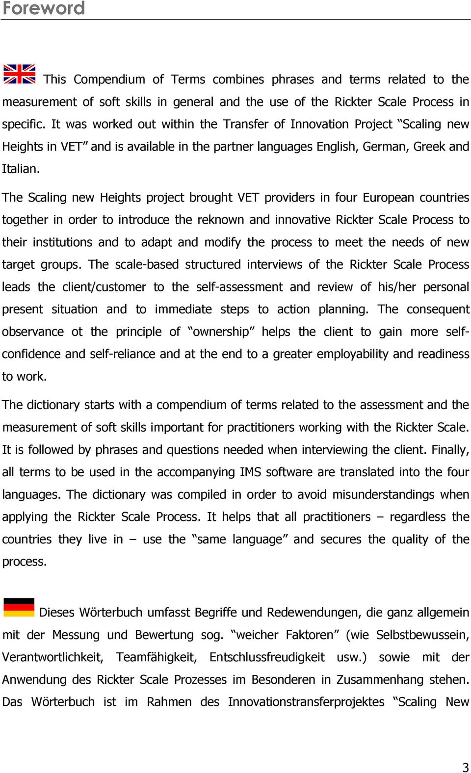 The Scaling new Heights project brought VET providers in four European countries together in order to introduce the reknown and innovative Rickter Scale Process to their institutions and to adapt and