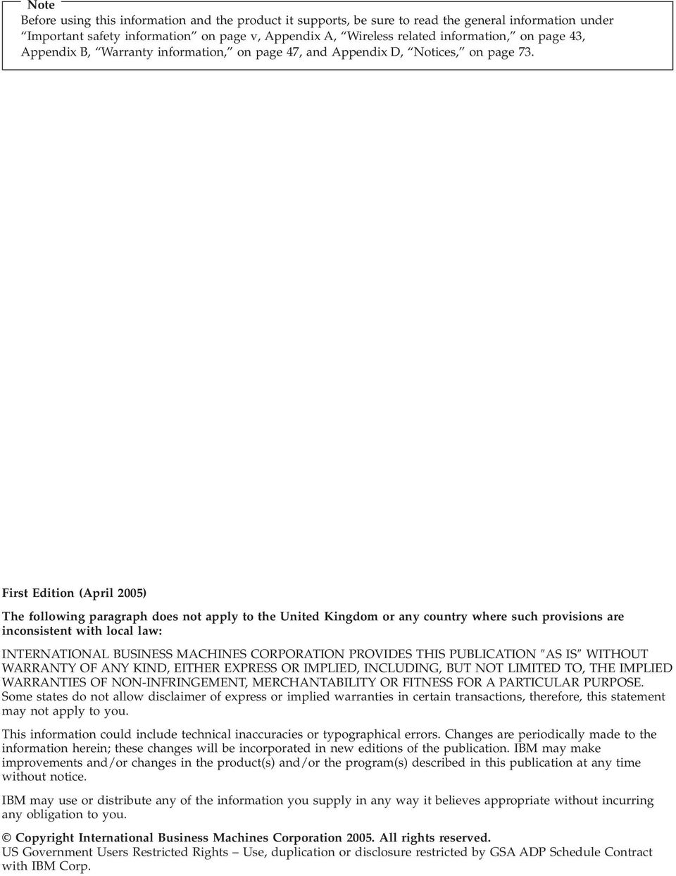 First Edition (April 2005) The following paragraph does not apply to the United Kingdom or any country where such provisions are inconsistent with local law: INTERNATIONAL BUSINESS MACHINES