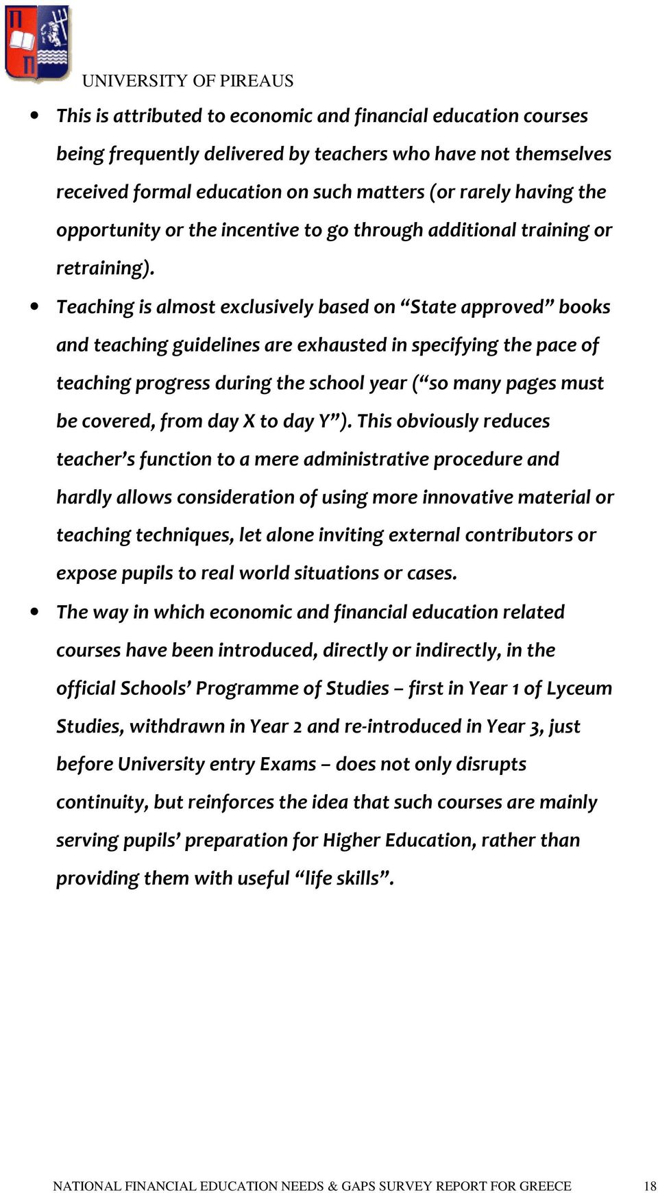 Teaching is almost exclusively based on State approved books and teaching guidelines are exhausted in specifying the pace of teaching progress during the school year ( so many pages must be covered,