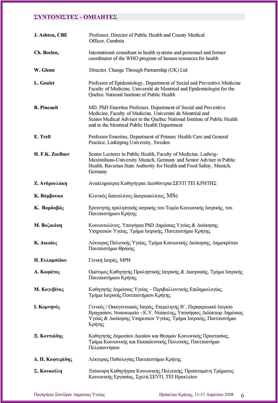 Goulet Professor of Epidemiology, Department of Social and Preventive Medicine Faculty of Medicine, Université de Montréal and Epidemiologist for the Quebec National Institute of Public Health R.