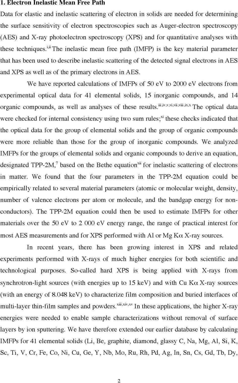 i,ii The inelastic mean free path (IMFP) is the key material parameter that has been used to describe inelastic scattering of the detected signal electrons in AES and XPS as well as of the primary
