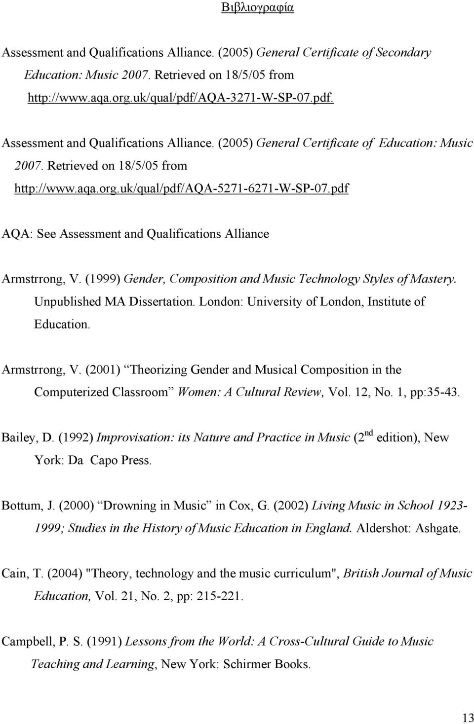 pdf AQA: See Assessment and Qualifications Alliance Armstrrong, V. (1999) Gender, Composition and Music Technology Styles of Mastery. Unpublished MA Dissertation.
