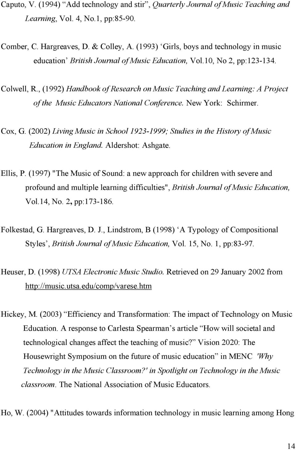 , (1992) Handbook of Research on Music Teaching and Learning: A Project of the Music Educators National Conference. New York: Schirmer. Cox, G.