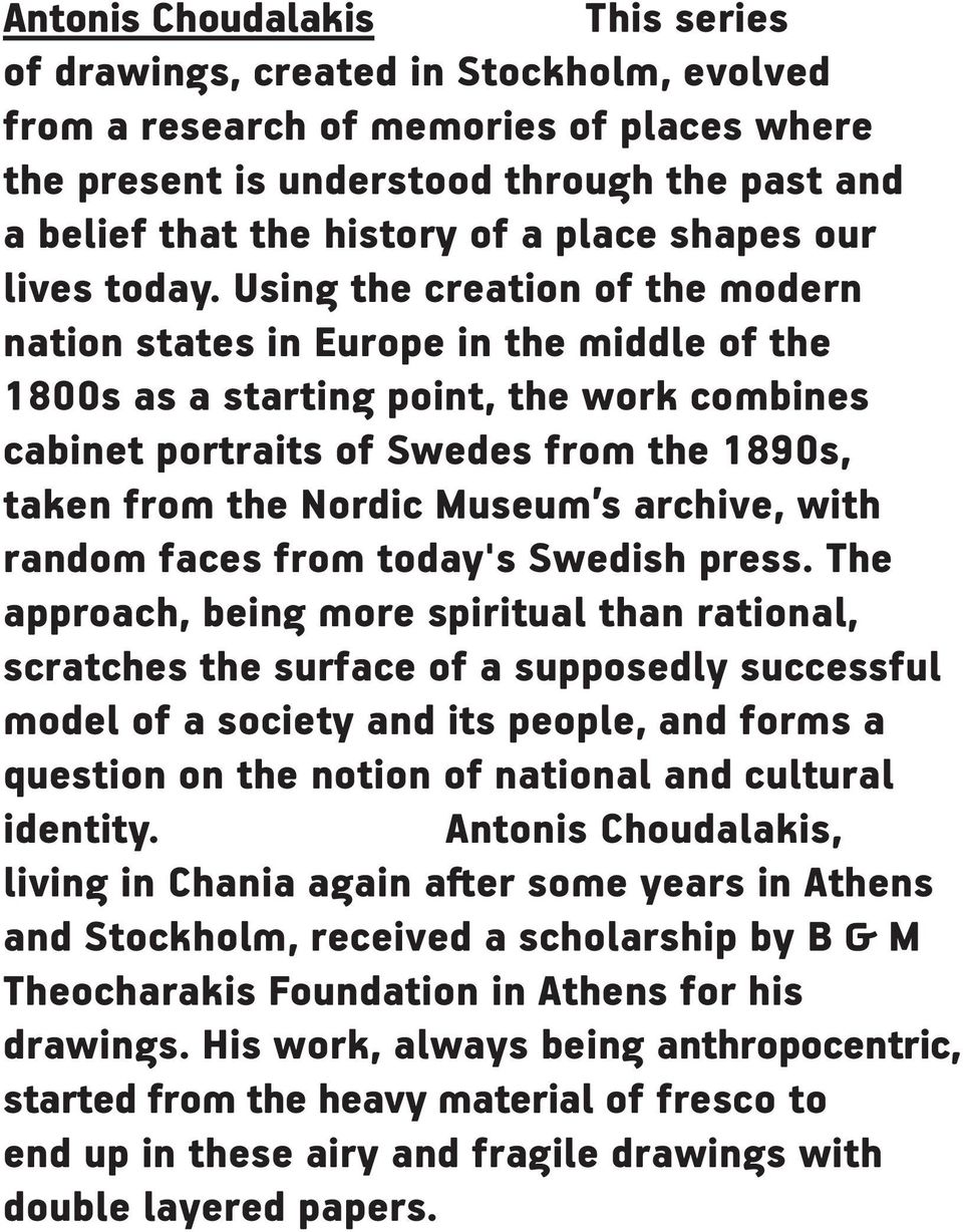 Using the creation of the modern nation states in Europe in the middle of the 1800s as a starting point, the work combines cabinet portraits of Swedes from the 1890s, taken from the Nordic Museum s