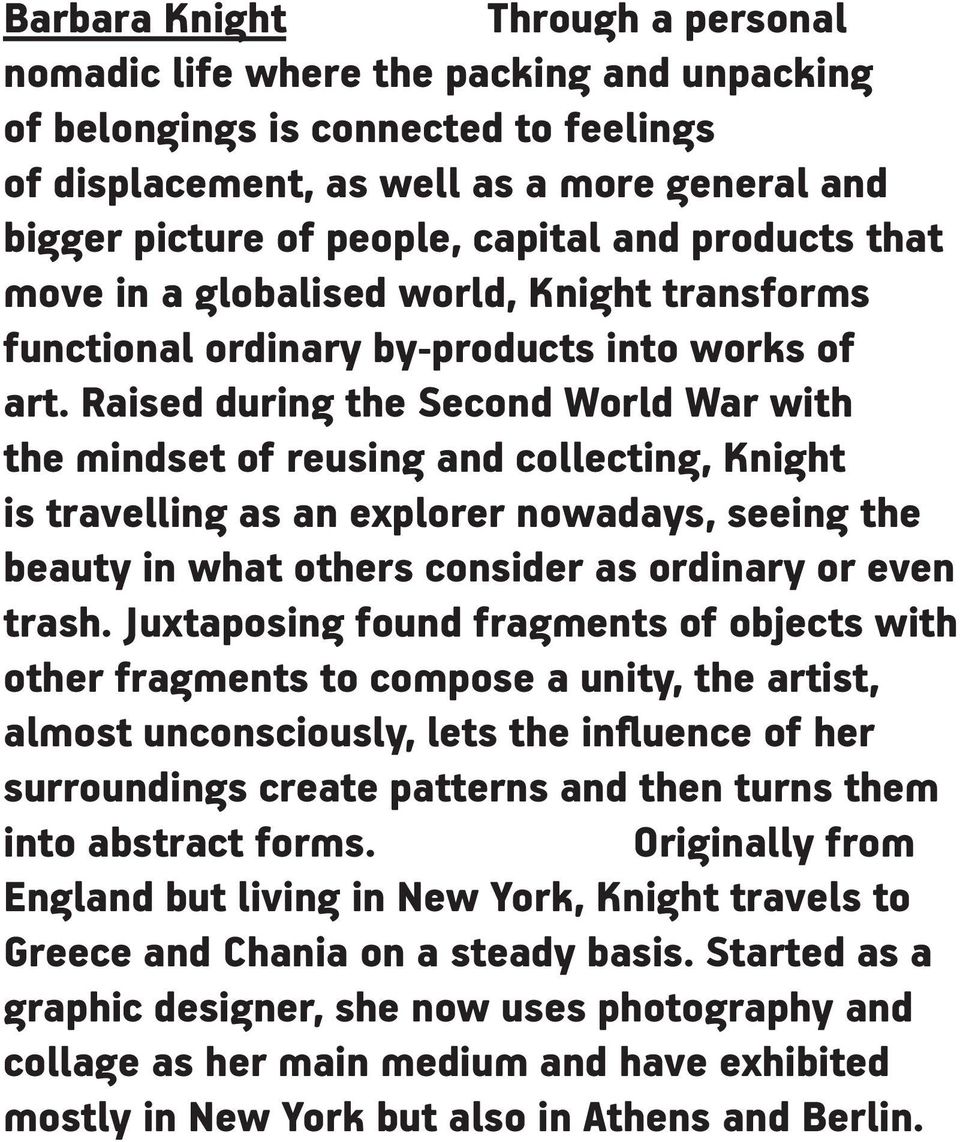 Raised during the Second World War with the mindset of reusing and collecting, Knight is travelling as an explorer nowadays, seeing the beauty in what others consider as ordinary or even trash.