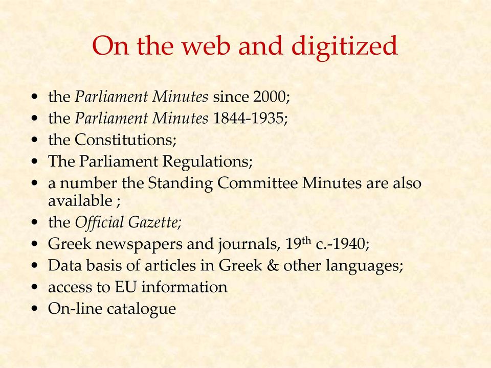 Minutes are also available ; the Official Gazette; Greek newspapers and journals, 19 th c.