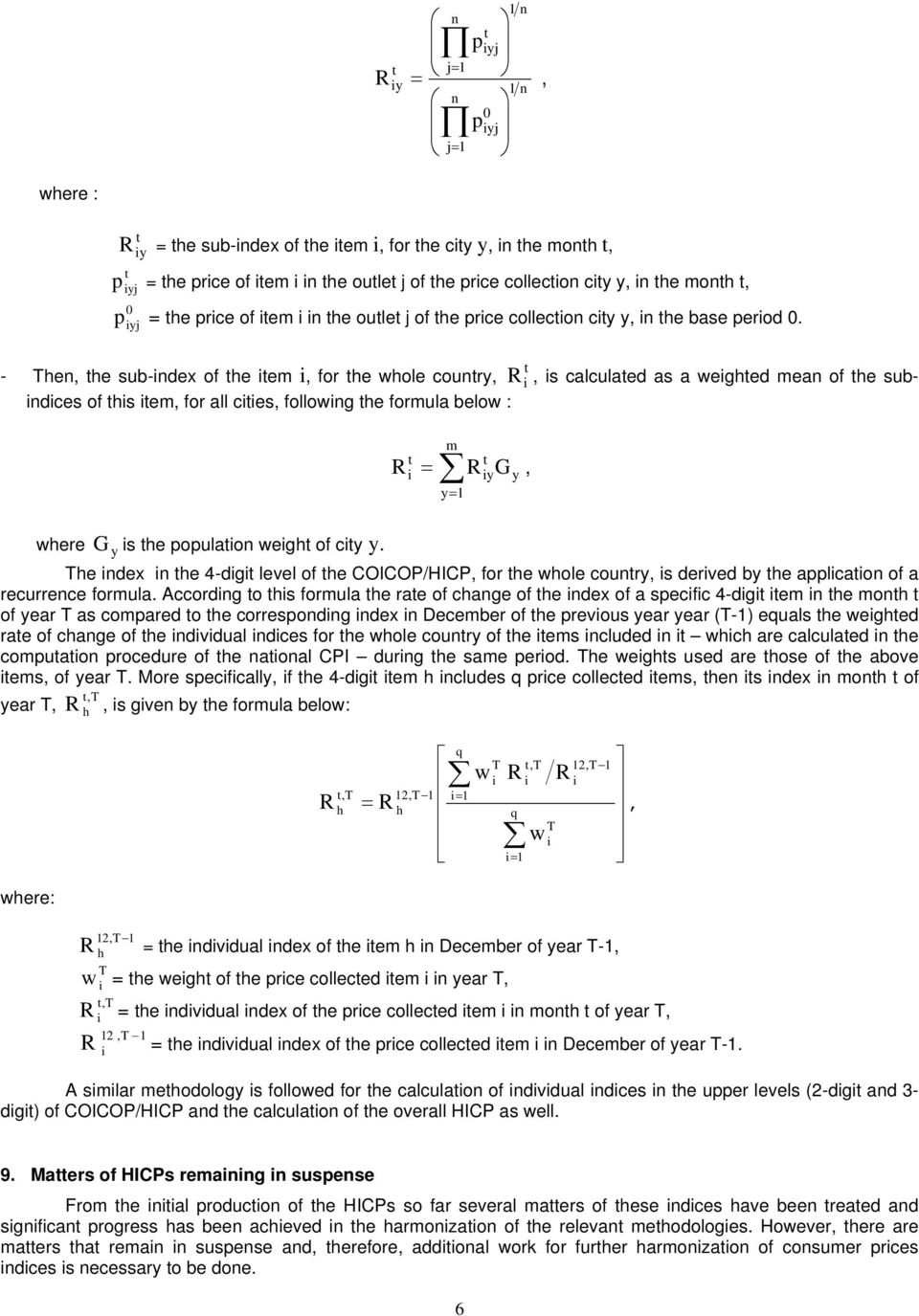 t - Then, the sub-index of the item i, for the whole country, R i, is calculated as a weighted mean of the subindices of this item, for all cities, following the formula below : t i m R = R G, y= 1