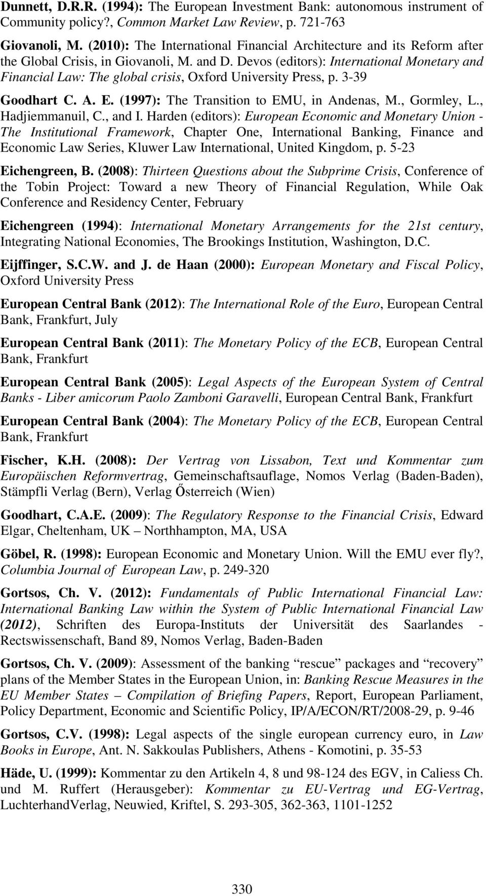 Devos (editors): International Monetary and Financial Law: The global crisis, Oxford University Press, p. 3-39 Goodhart C. A. E. (1997): The Transition to EMU, in Andenas, M., Gormley, L.