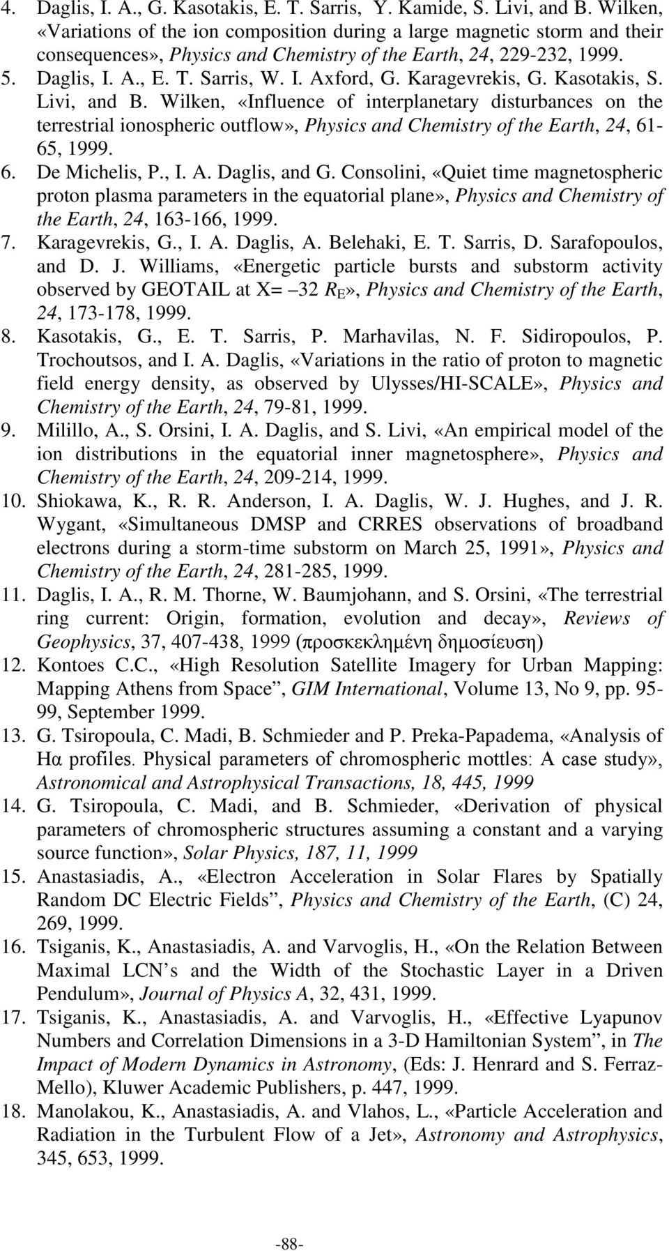 Karagevrekis, G. Kasotakis, S. Livi, and B. Wilken, «Influence of interplanetary disturbances on the terrestrial ionospheric outflow», Physics and Chemistry of the Earth, 24, 61-65, 1999. 6. De Michelis, P.