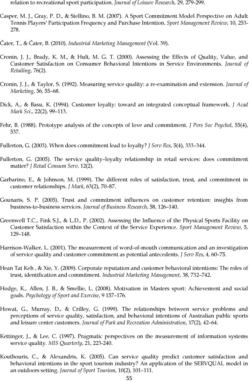 Industrial Marketing Management (Vol. 39). Cronin, J. J., Brady, K. M., & Hult, M. G. T. (2000).