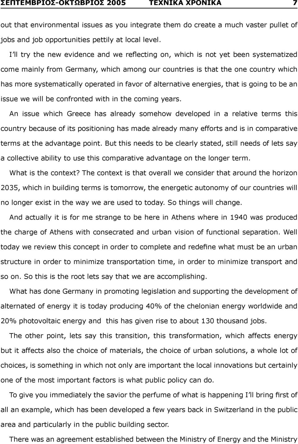 in favor of alternative energies, that is going to be an issue we will be confronted with in the coming years.