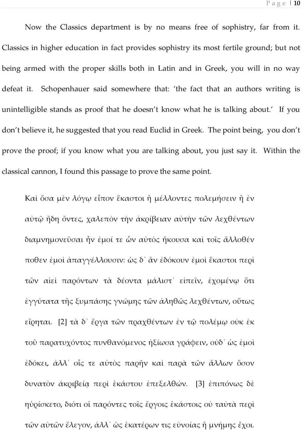 Schopenhauer said somewhere that: the fact that an authors writing is unintelligible stands as proof that he doesn t know what he is talking about.