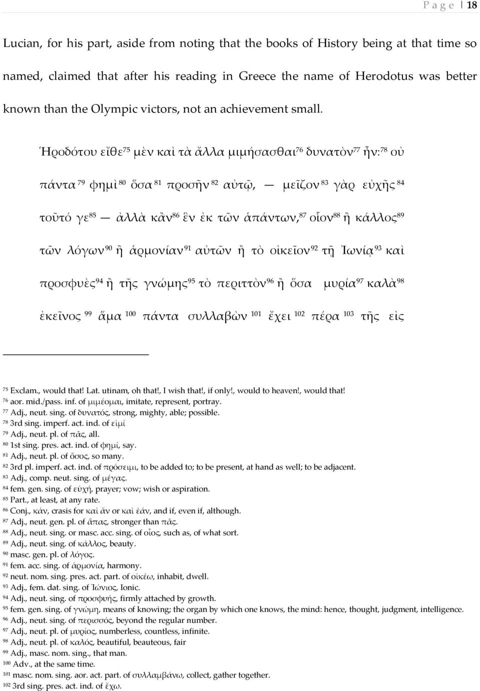 Ἡροδότου εἴθε 75 μὲν και τὰ ἄλλα μιμήσασθαι 76 δυνατὸν 77 ἦν: 78 οὐ πάντα 79 φημι 80 ὅσα 81 προσῆν 82 αὐτῷ, μεῖζον 83 γὰρ εὐχῆς 84 τοῦτό γε 85 ἀλλὰ κἂν 86 ἓν ἐκ τῶν ἁπάντων, 87 οἷον 88 ἢ κάλλος 89