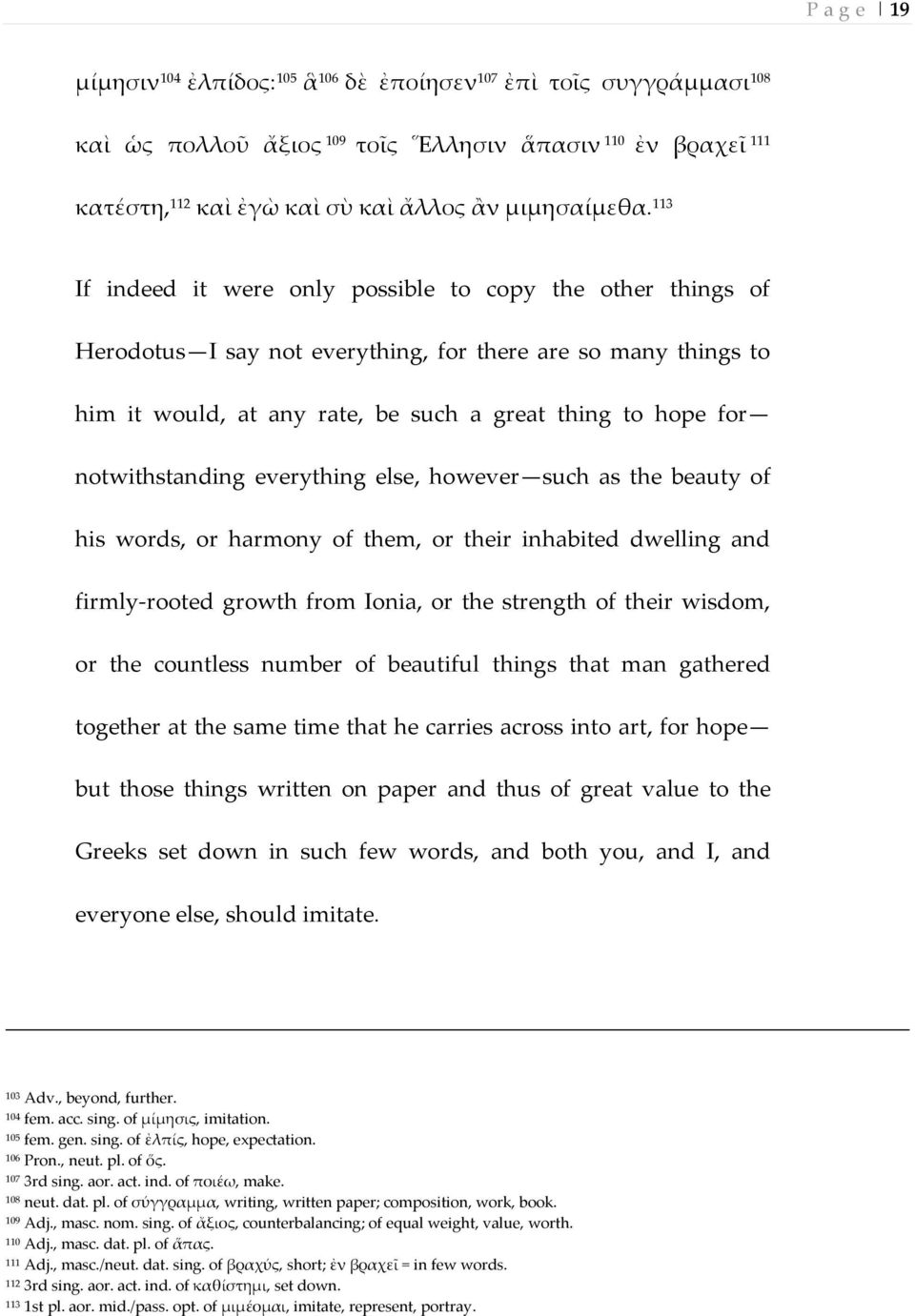 notwithstanding everything else, however such as the beauty of his words, or harmony of them, or their inhabited dwelling and firmly-rooted growth from Ionia, or the strength of their wisdom, or the