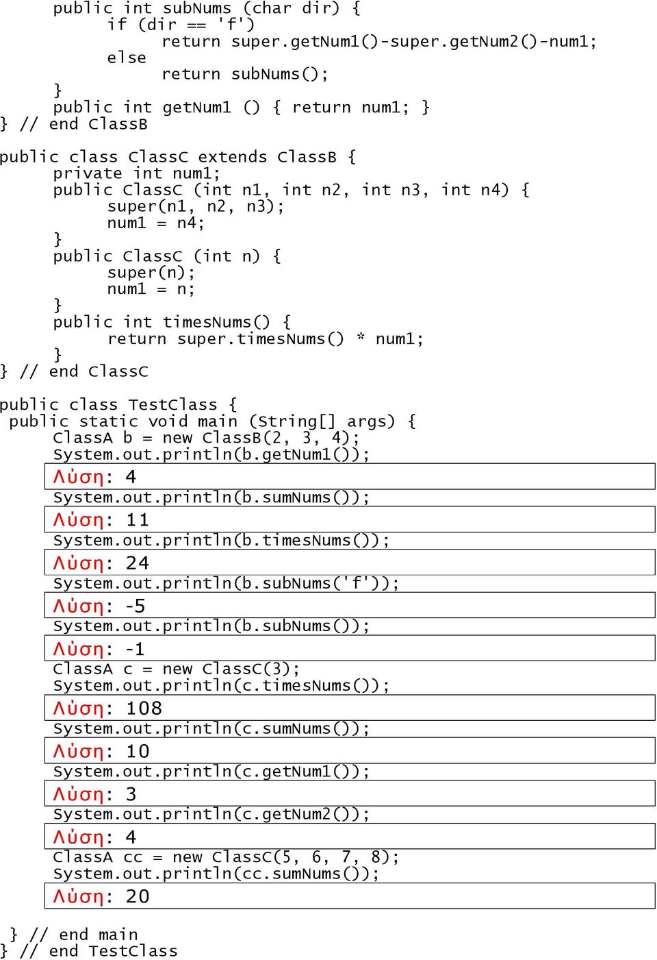 super(n1, n2, n3); num1 = n4; public ClassC (int n) { super(n); num1 = n; public int timesnums() { return super.