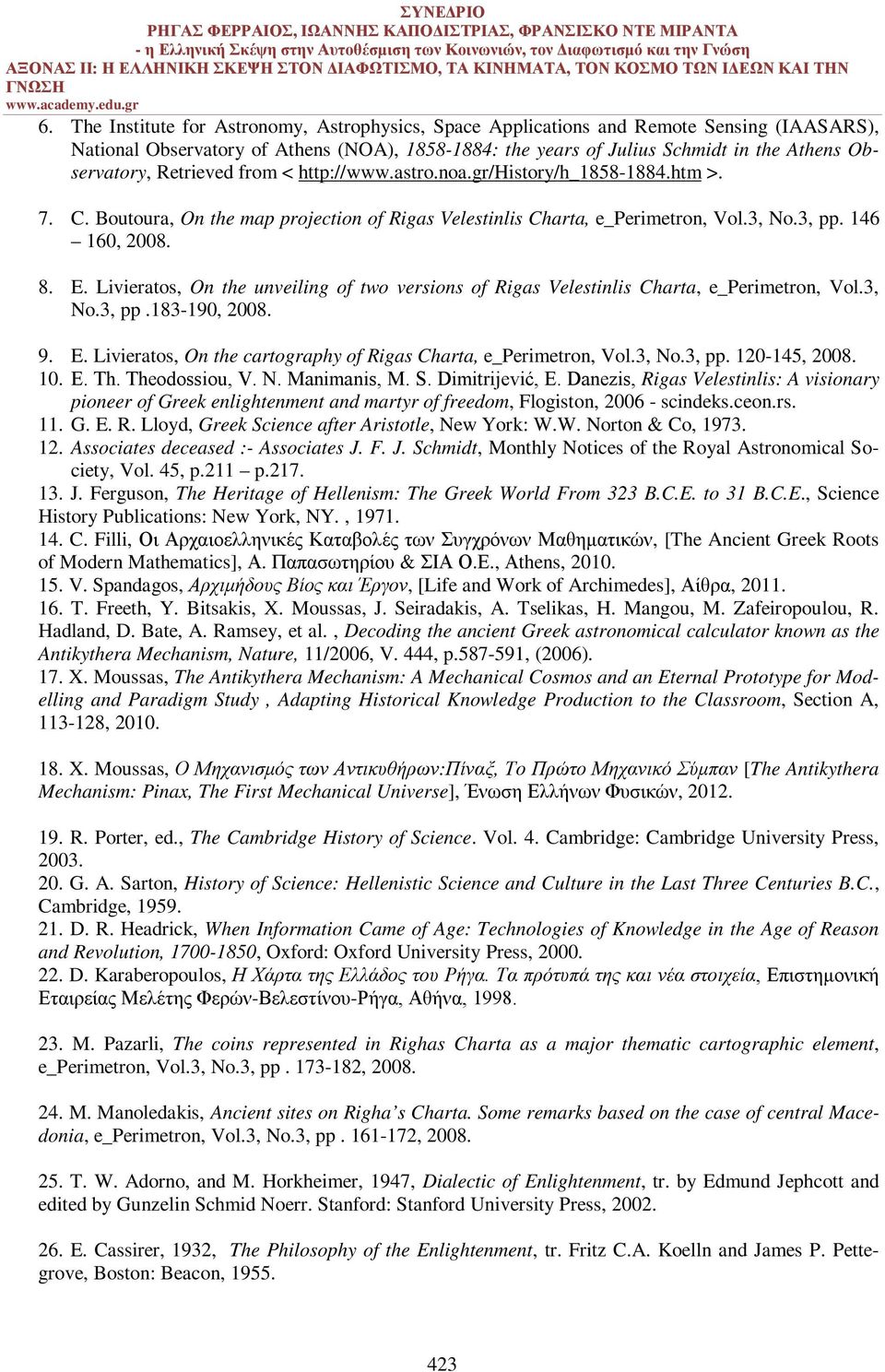 Livieratos, On the unveiling of two versions of Rigas Velestinlis Charta, e_perimetron, Vol.3, No.3, pp.183-190, 2008. 9. E. Livieratos, On the cartography of Rigas Charta, e_perimetron, Vol.3, No.3, pp. 120-145, 2008.