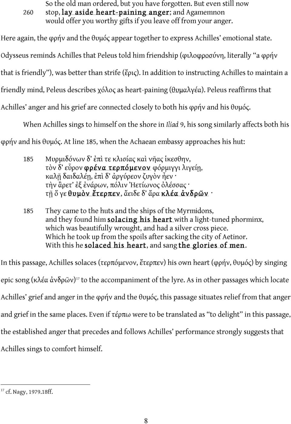 Odysseus reminds Achilles that Peleus told him friendship (φιλοφροσύνη, literally a φρήν that is friendly ), was better than strife (ἔρις).