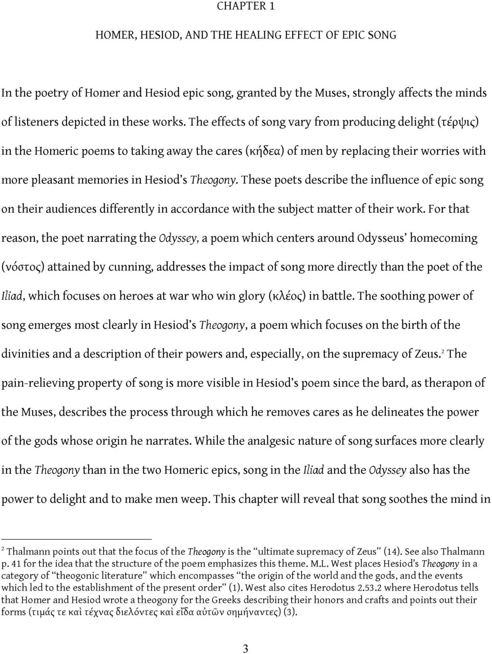 These poets describe the influence of epic song on their audiences differently in accordance with the subject matter of their work.