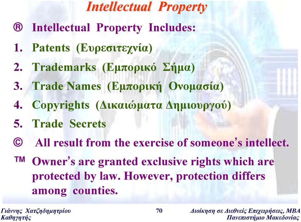 Trade Secrets Intellectual Property All result from the exercise of someone s intellect.