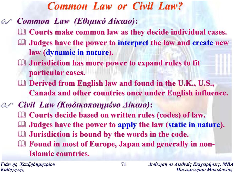 Derived from English law and found in the U.K., U.S., Canada and other countries once under English influence.