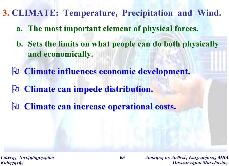 Climate influences economic development. Climate can impede distribution.