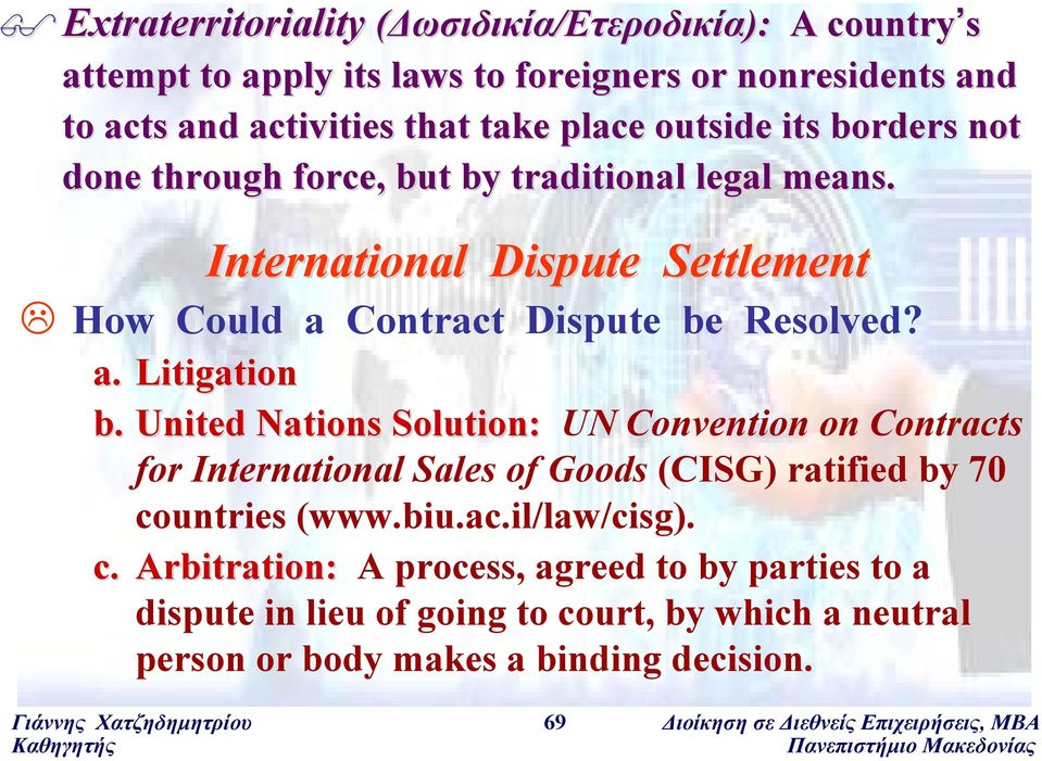 United Nations Solution: UN Convention on Contracts for International Sales of Goods (CISG) ratified by 70 co