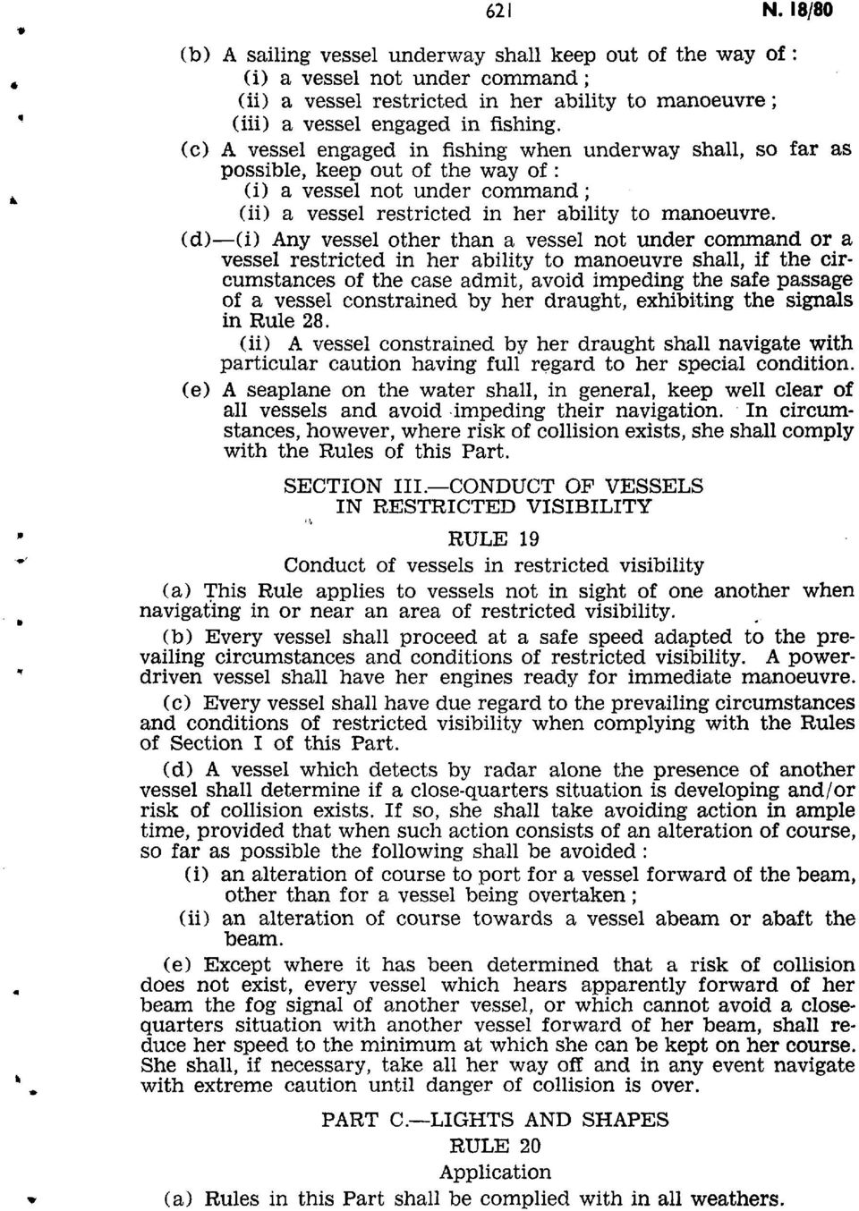 (d) (i) Any vessel other than a vessel not under command or a vessel restricted in her ability to manoeuvre shall, if the circumstances of the case admit, avoid impeding the safe passage of a vessel