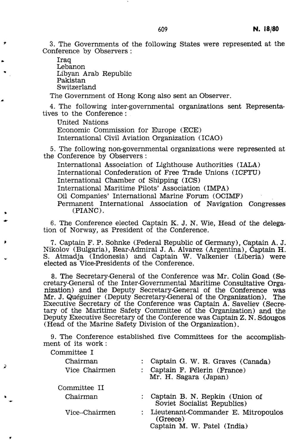 The following inter governmental organizations sent Representatives to the Conference : United Nations Economic Commission for Europe (ECE) International Civil Aviation Organization (ICAO) 5.