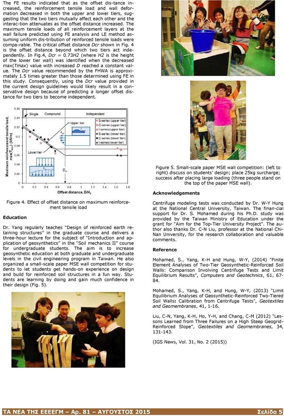 The maximum tensile loads of all reinforcement layers at the wall failure predicted using FE analysis and LE method assuming uniform dis-tribution of reinforced tensile loads were compa-rable.