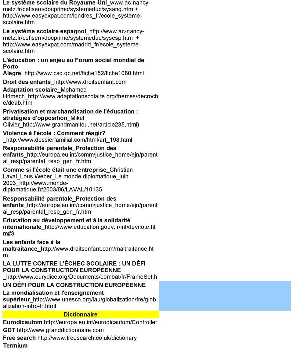 net/fiche152/fiche1080.html Droit des enfants_http://www.droitsenfant.com Adaptation scolaire_mohamed Hrimech_http://www.adaptationscolaire.org/themes/decroch e/deab.