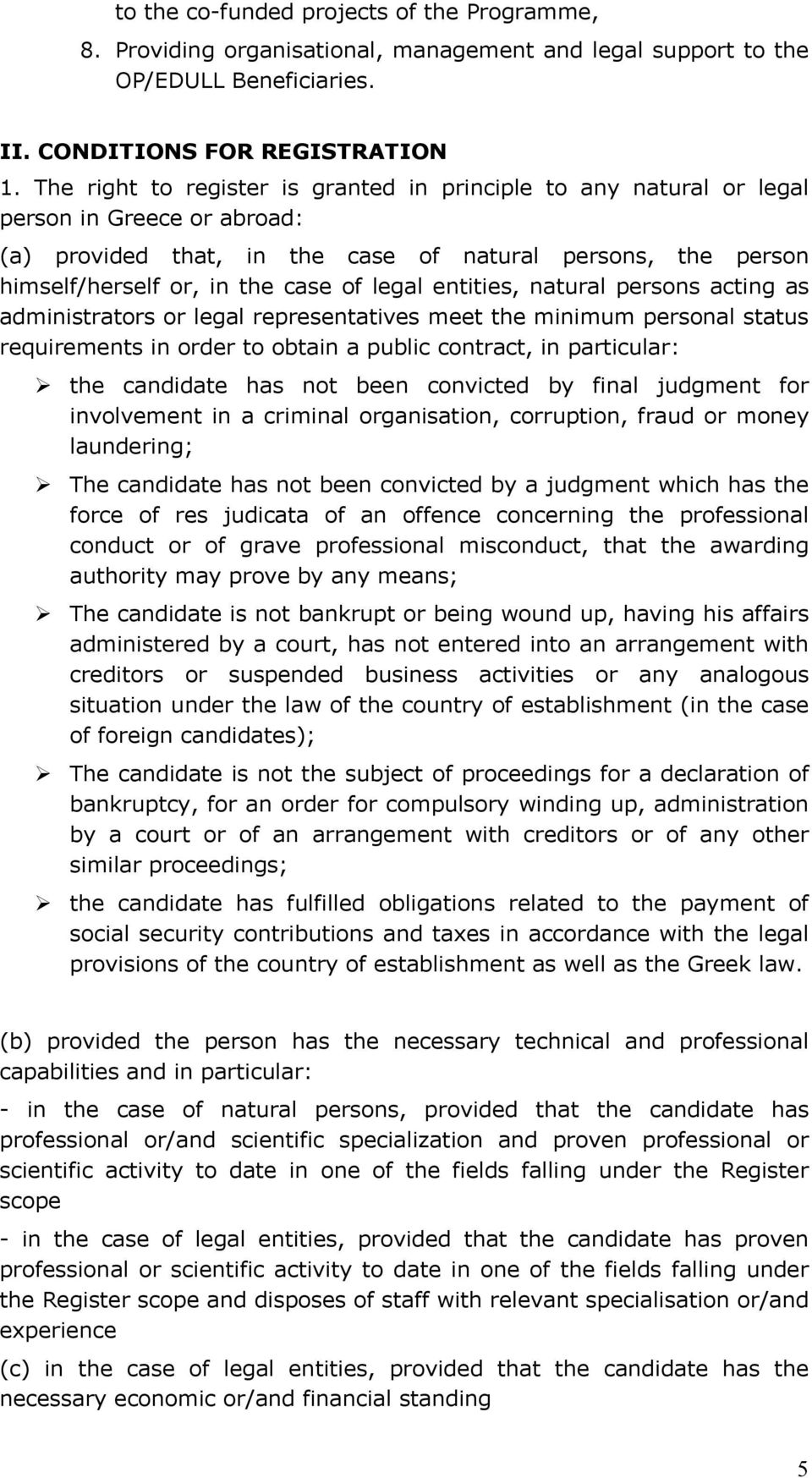 legal entities, natural persons acting as administrators or legal representatives meet the minimum personal status requirements in order to obtain a public contract, in particular: the candidate has