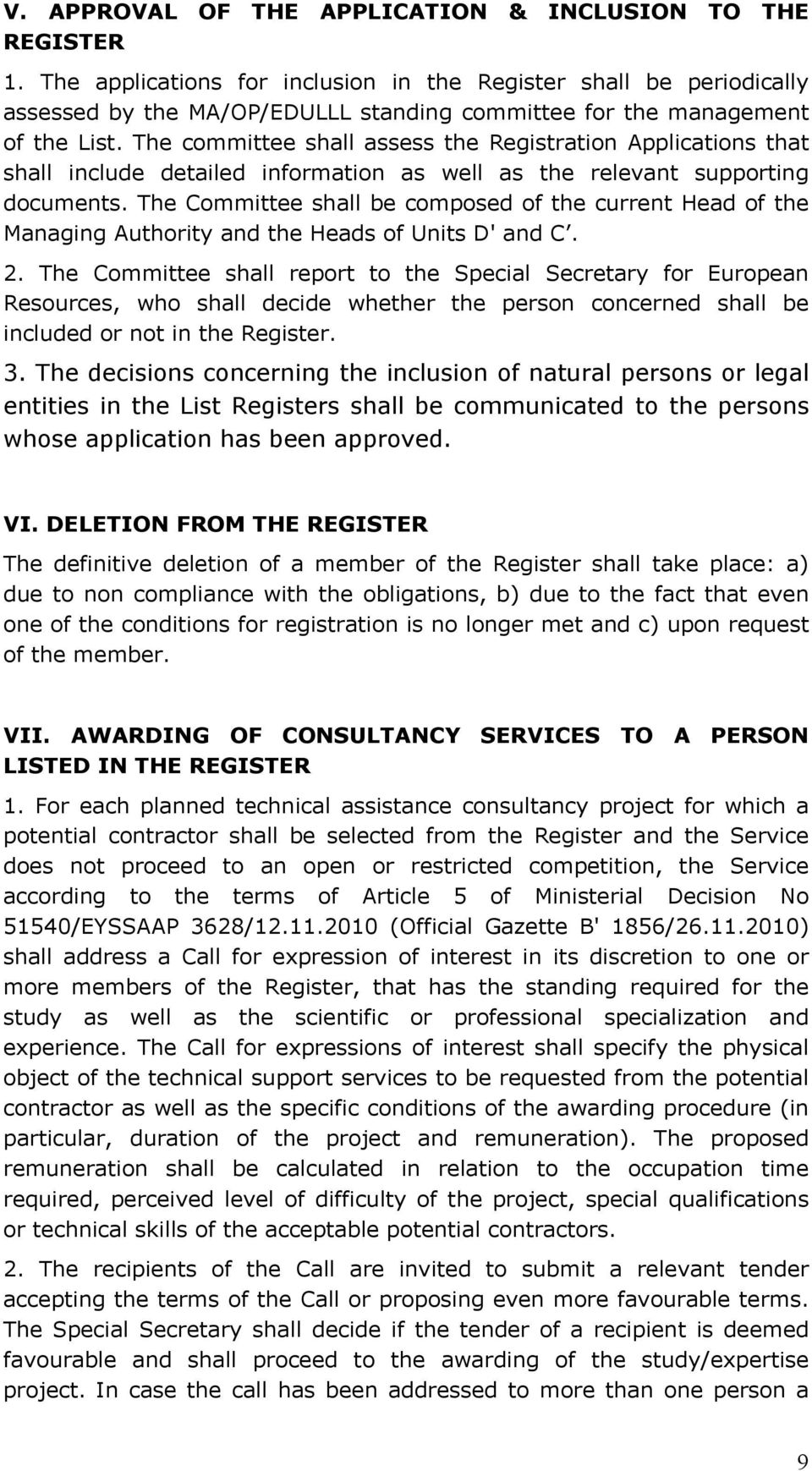 The committee shall assess the Registration Applications that shall include detailed information as well as the relevant supporting documents.