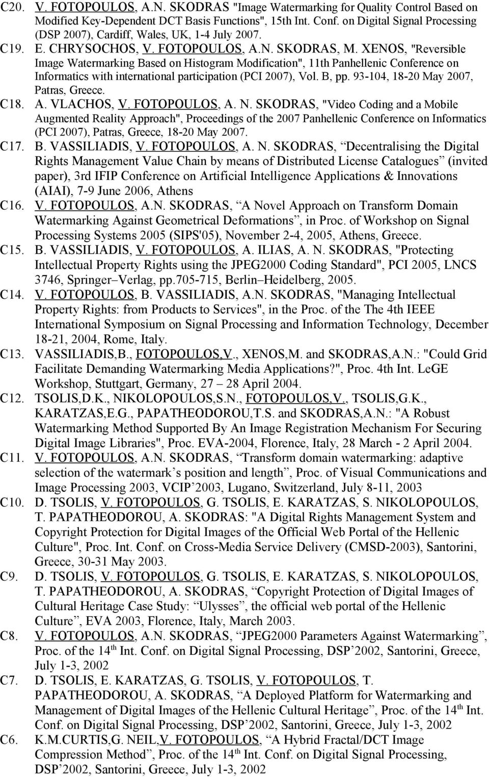 XENOS, "Reversible Image Watermarking Based on Histogram Modification", 11th Panhellenic Conference on Informatics with international participation (PCI 2007), Vol. B, pp.