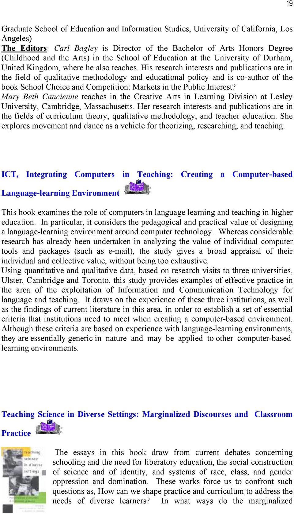 His research interests and publications are in the field of qualitative methodology and educational policy and is co-author of the book School Choice and Competition: Markets in the Public Interest?