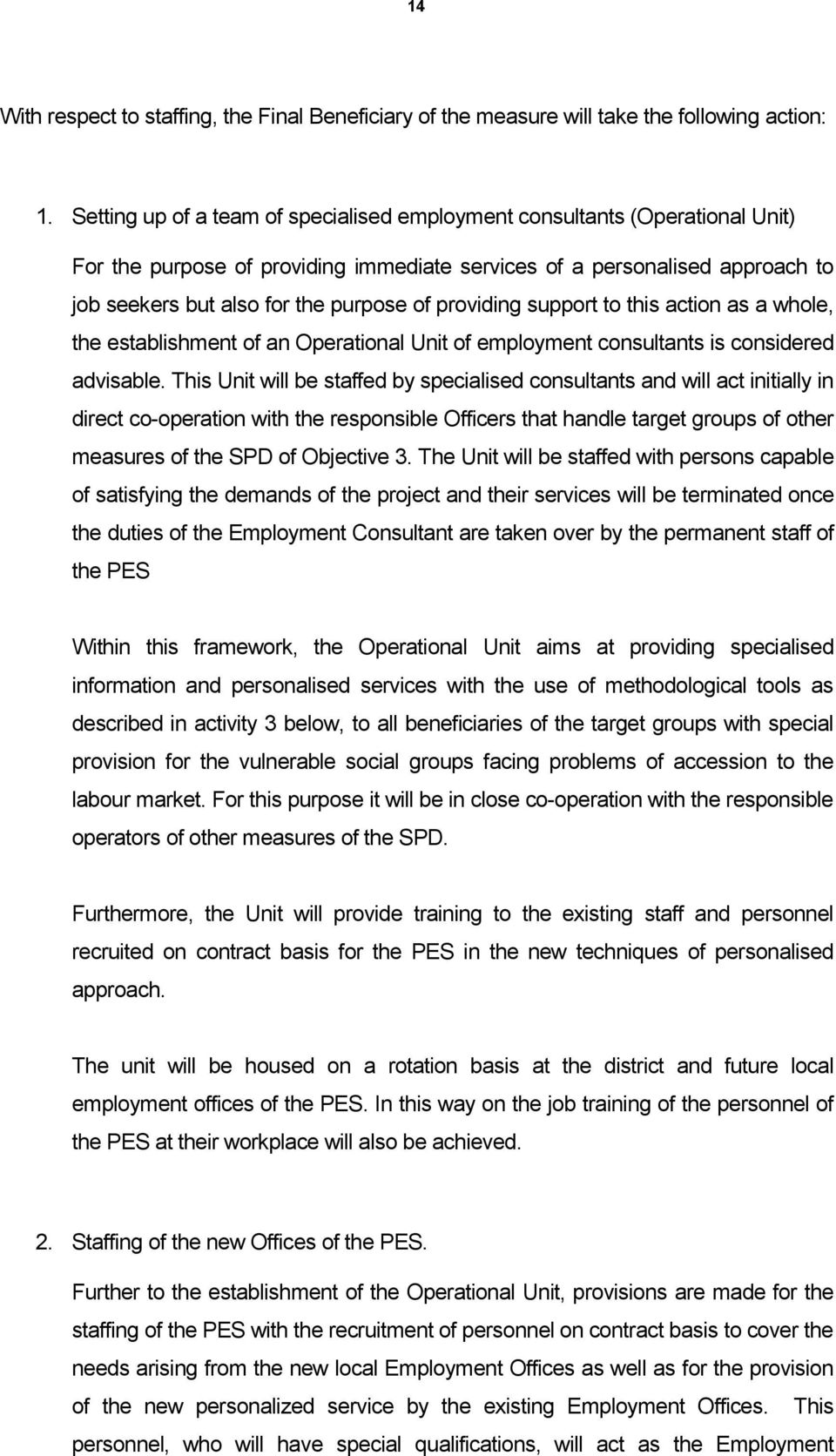 providing support to this action as a whole, the establishment of an Operational Unit of employment consultants is considered advisable.