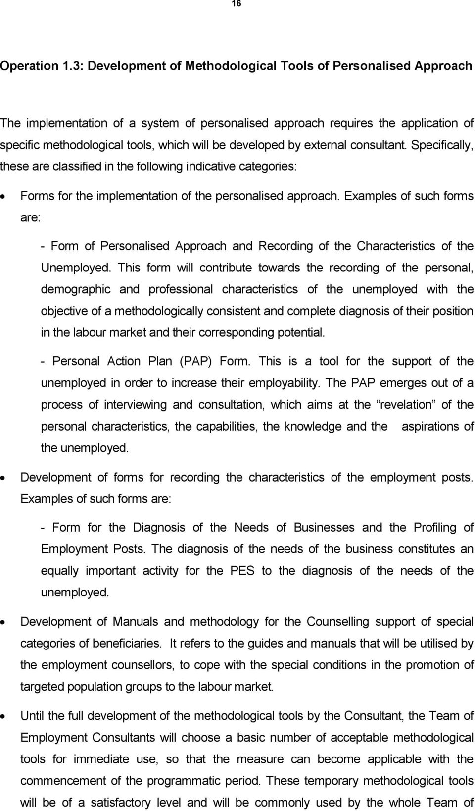 developed by external consultant. Specifically, these are classified in the following indicative categories: Forms for the implementation of the personalised approach.