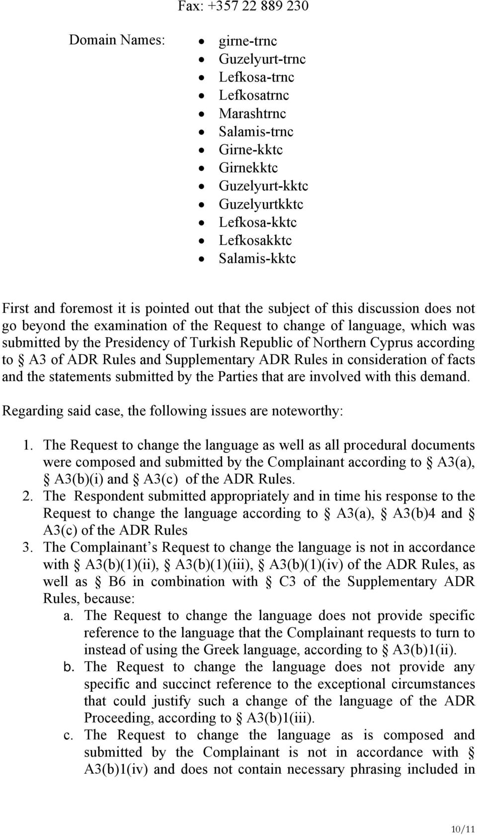 Republic of Northern Cyprus according to A3 of ADR Rules and Supplementary ADR Rules in consideration of facts and the statements submitted by the Parties that are involved with this demand.