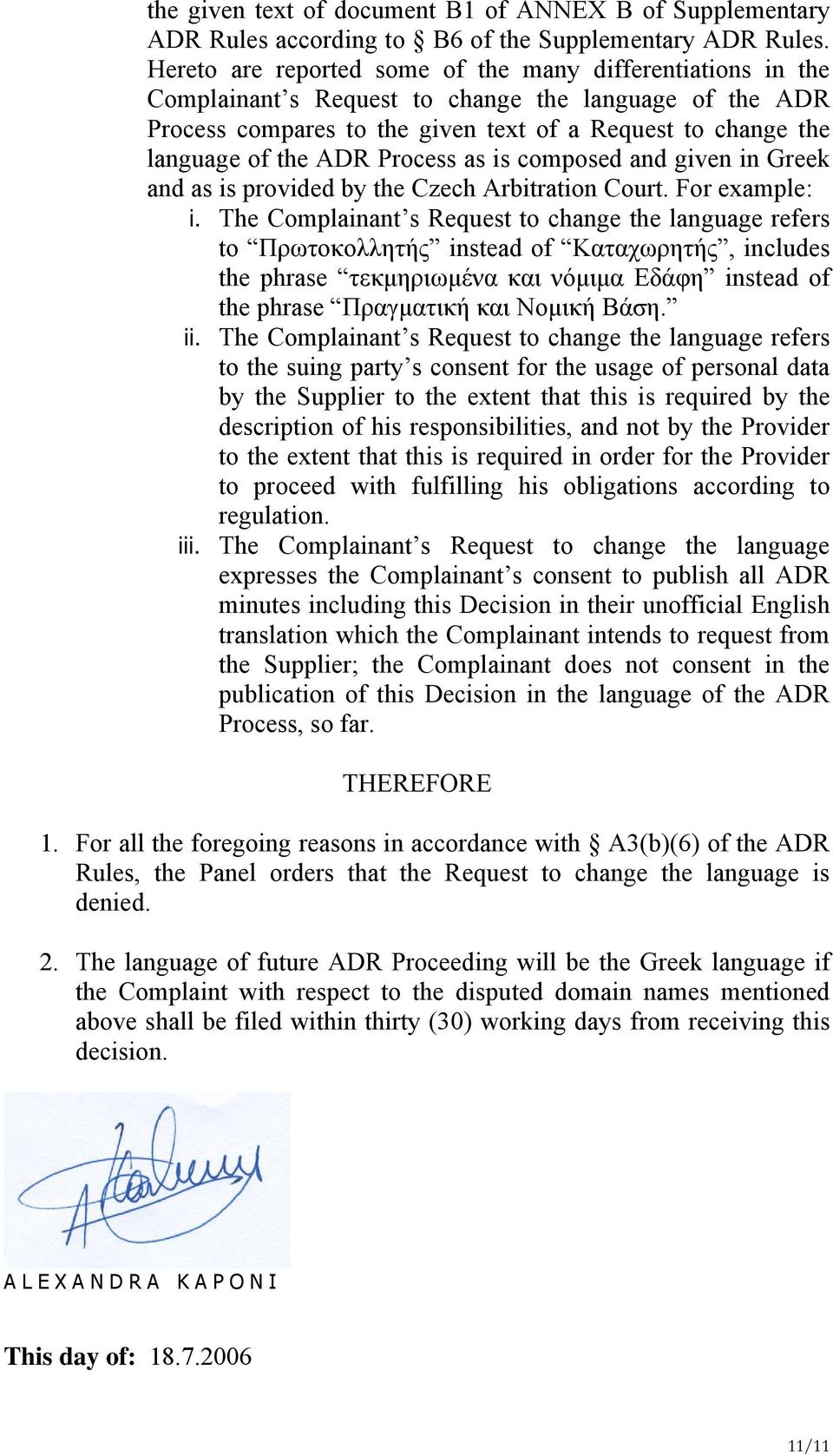 Process as is composed and given in Greek and as is provided by the Czech Arbitration Court. For example: i.