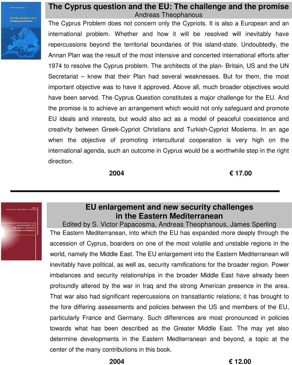 Undoubtedly, the Annan Plan was the result of the most intensive and concerted international efforts after 1974 to resolve the Cyprus problem.