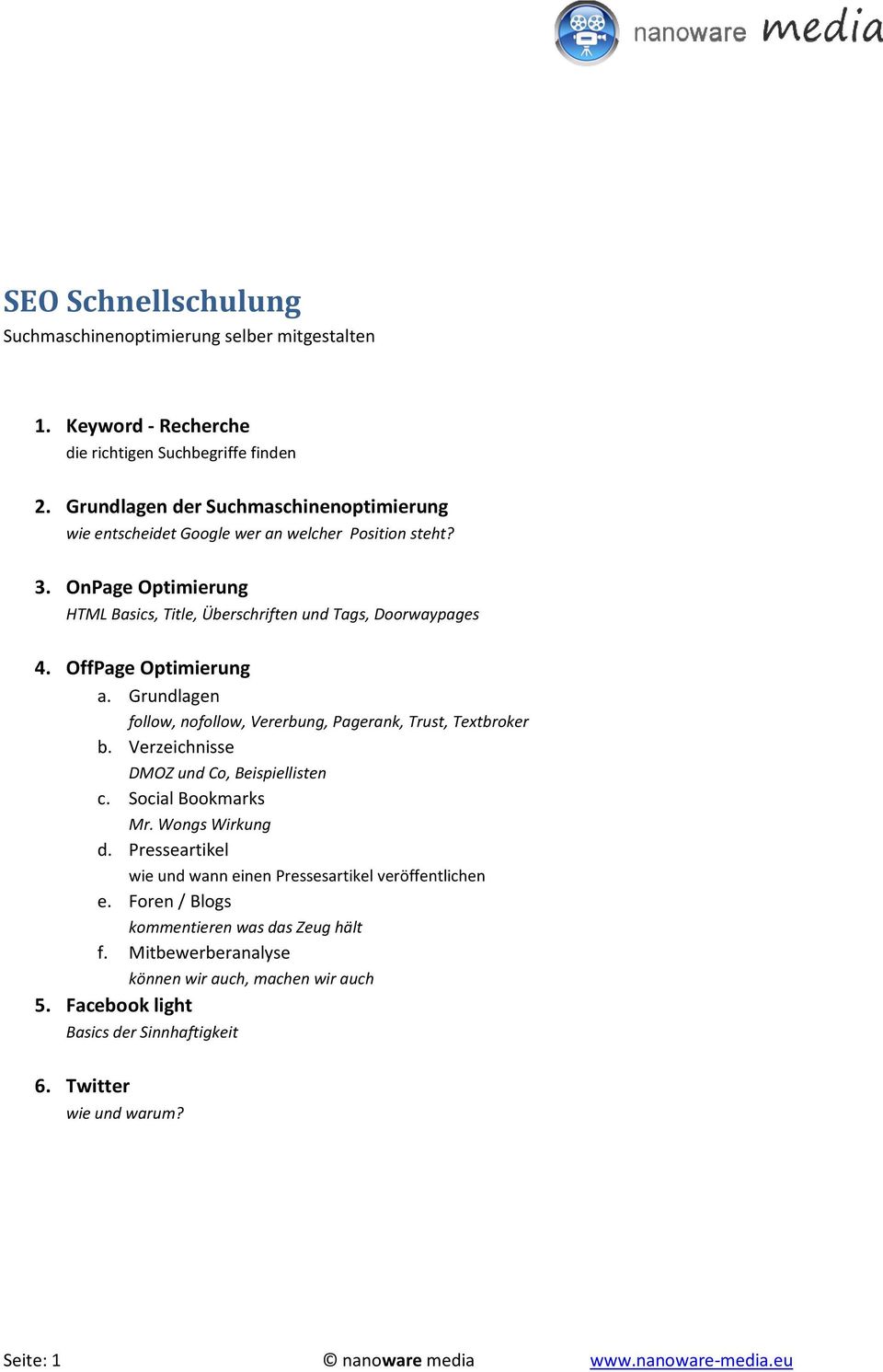 OffPage Optimierung a. Grundlagen follow, nofollow, Vererbung, Pagerank, Trust, Textbroker b. Verzeichnisse DMOZ und Co, Beispiellisten c. Social Bookmarks Mr. Wongs Wirkung d.