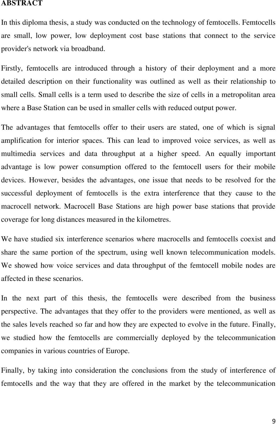 Firstly, femtocells are introduced through a history of their deployment and a more detailed description on their functionality was outlined as well as their relationship to small cells.